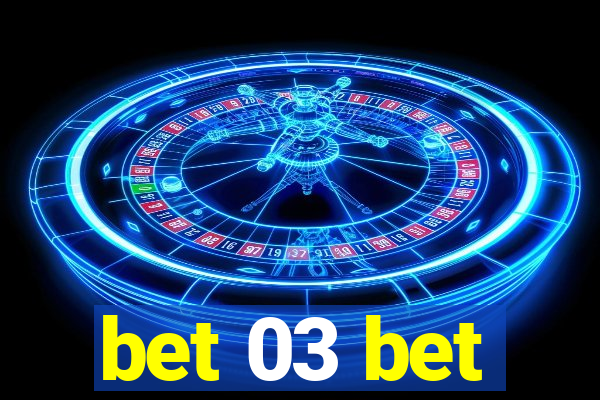 bet 03 bet